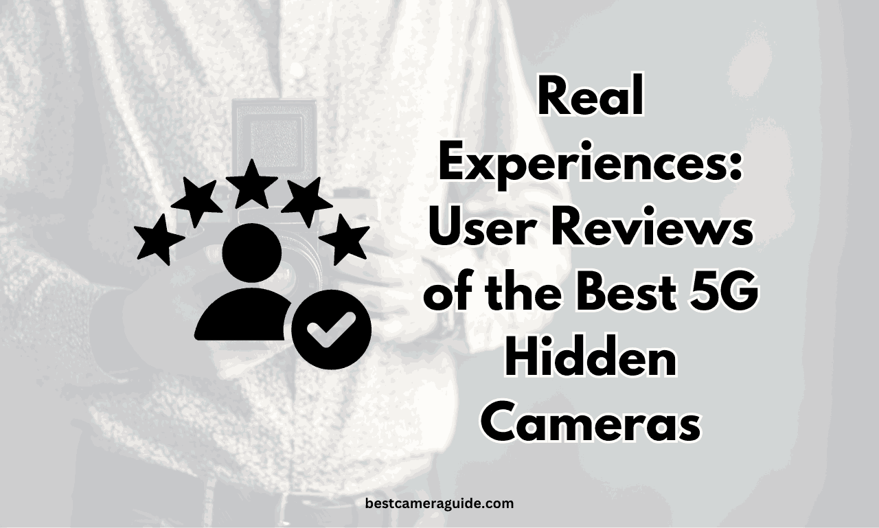 Real Experiences User Reviews of the Best 5G Hidden Cameras