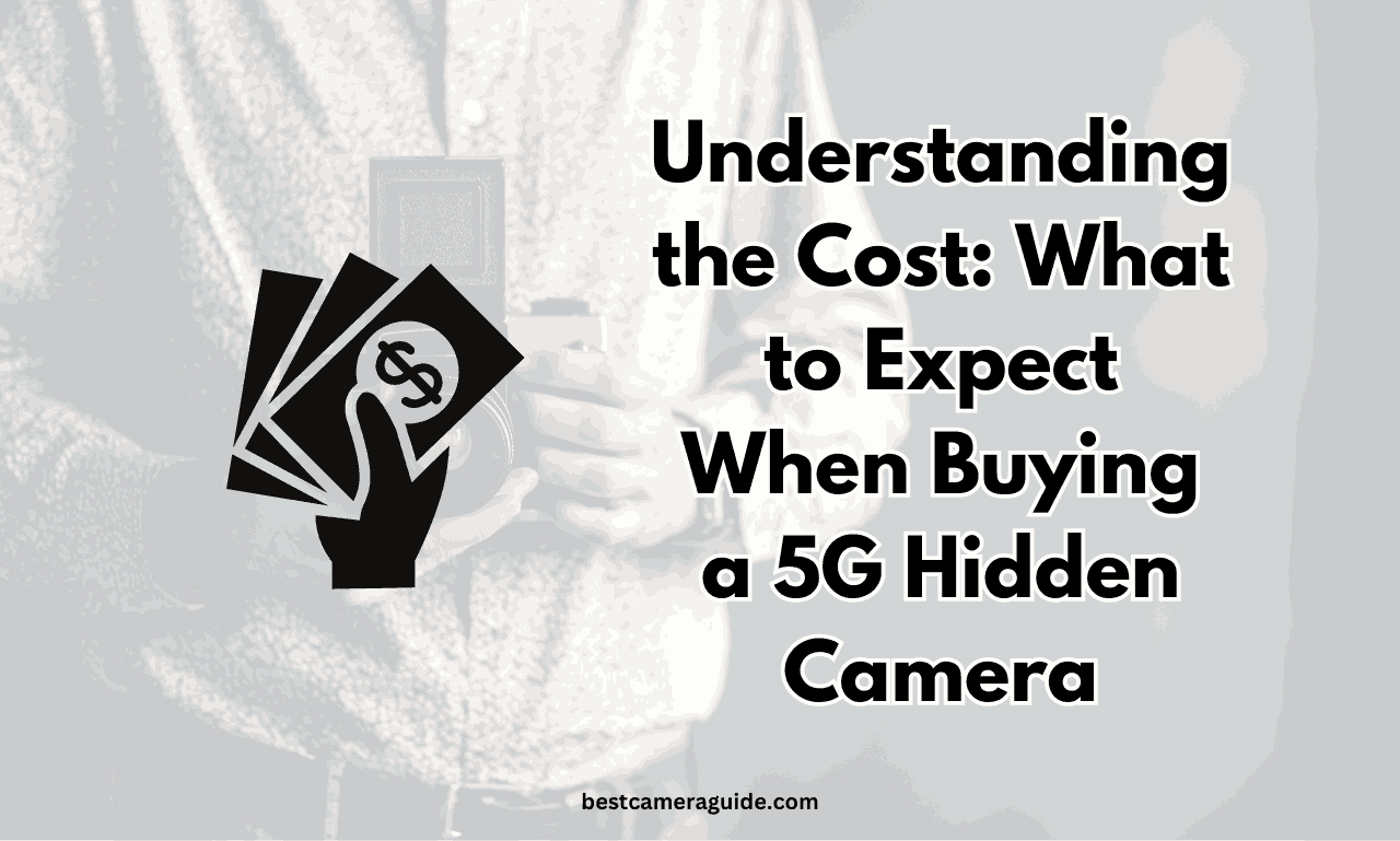 Understanding the Cost What to Expect When Buying a 5G Hidden Camera